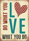 Magnet 5x7cm Do What You Love What You Do